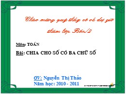Bài giảng Toán Lớp 4 - Bài: Chia cho số có ba chữ số - Năm học 2010-2011 - Nguyễn Thị Thảo