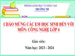 Bài giảng Công nghệ Lớp 4 - Bài 7: Giới thiệu