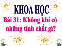 Bài giảng Khoa học Lớp 4 - Bài 31: Không khí 
