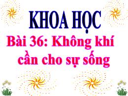 Bài giảng Khoa học Lớp 4 - Bài 36: Không khí 