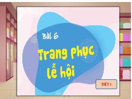 Bài giảng Mĩ thuật Lớp 4 (Cánh Diều) - Bài 6: