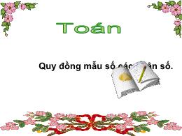Bài giảng môn Toán Lớp 4 - Bài: Quy đồng mẫu