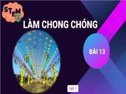 Bài giảng Stem Công nghệ Lớp 4 - Bài 13: Làm 
