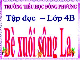 Bài giảng Tập đọc Lớp 4 - Tuần 21 - Bài: Bè x