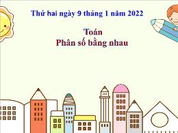 Bài giảng Toán Lớp 4 - Bài: Phân số bằng nhau