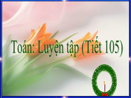 Bài giảng Toán Lớp 4 - Tiết 105: Luyện tập
