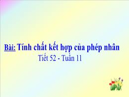 Bài giảng Toán Lớp 4 - Tiết 52: Tính chất kết