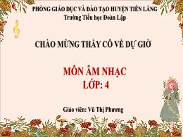 Bài giảng Âm nhạc 4 (Kết nối tri thức) - Tiết