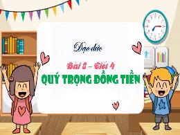 Bài giảng Đạo đức 4 (Kết nối tri thức) - Bài