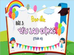 Bài giảng Đạo đức 4 (Kết nối tri thức) - Bài 