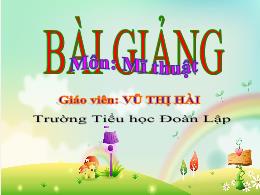 Bài giảng Mĩ thuật 4 (Kết nối tri thức) - Chủ