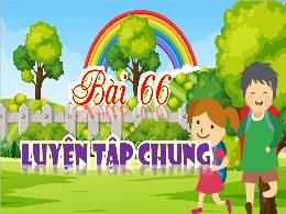 Bài giảng Toán 4 (Kết nối tri thức) - Bài 66: