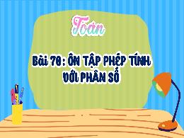 Bài giảng Toán Lớp 4 (Kết nối tri thức) - Bài