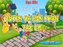 Bài giảng Đạo đức 4 - Bài 9: Quyền và bổn phậ