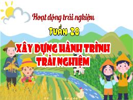 Bài giảng Hoạt động trải nghiệm 4 - Tuần 28: 