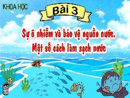 Bài giảng Khoa học 4 - Bài 3: Sự ô nhiễm và b
